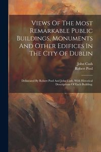 Produktbild: Views Of The Most Remarkable Public Buildings, Monuments And Other Edifices In The City Of Dublin