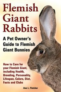 Produktbild: Flemish Giant Rabbits, A Pet Owner's Guide to Flemish Giant Bunnies, How to Care for your Flemish Giant, including Health, Breeding, Personality, Life