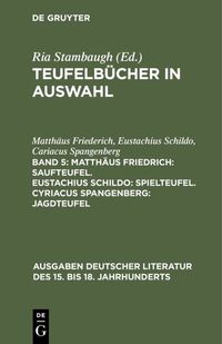 Produktbild: Matth&auml;us Friedrich: Saufteufel. Eustachius Schildo: Spielteufel. Cyriacus Spangenberg: Jagdteufel