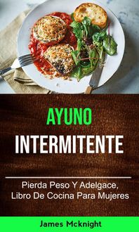 Produktbild: Ayuno Intermitente: Pierda Peso Y Adelgace, Libro De Cocina Para Mujeres