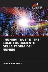 Produktbild: I NUMERI "DUE" E "TRE" COME FONDAMENTO DELLA TEORIA DEI NUMERI