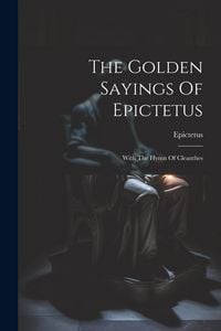 Produktbild: The Golden Sayings Of Epictetus: With The Hymn Of Cleanthes