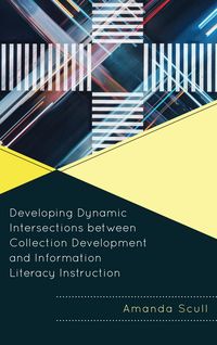 Produktbild: Developing Dynamic Intersections between Collection Development and Information Literacy Instruction