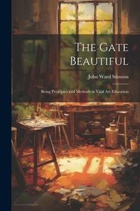 Produktbild: The Gate Beautiful: Being Principles and Methods in Vital Art Education