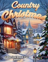 Produktbild: Country Christmas Coloring Book For Adult And Seniors-- Relax and Unwind with Country Christmas Delights