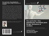 Produktbild: V&iacute;a auricular: Una plataforma novedosa para dirigir f&aacute;rmacos al cerebro
