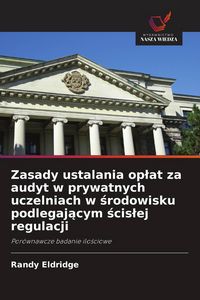 Produktbild: Zasady ustalania op&iquest;at za audyt w prywatnych uczelniach w &iquest;rodowisku podlegaj&iquest;cym &iquest;cis&iquest;ej regulacji