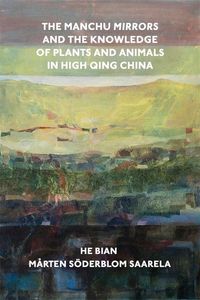 Produktbild: The Manchu Mirrors and the Knowledge of Plants and Animals in High Qing China
