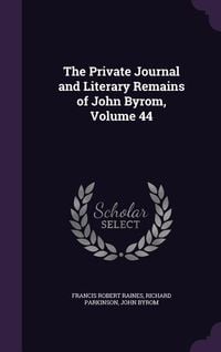 Produktbild: The Private Journal and Literary Remains of John Byrom, Volume 44