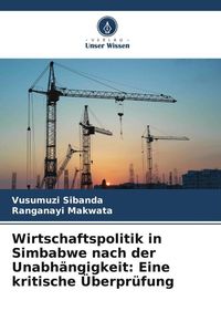 Produktbild: Wirtschaftspolitik in Simbabwe nach der Unabh&auml;ngigkeit: Eine kritische &Uuml;berpr&uuml;fung