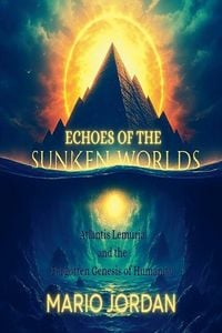 Produktbild: Echoes Of The Sunken Worlds Atlantis, Lemuria and the Forgotten Genesis of Humanity