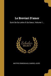 Produktbild: Le Breviari D'amor: Suivi De Sa Lettre &Agrave; Sa Soeur, Volume 1...
