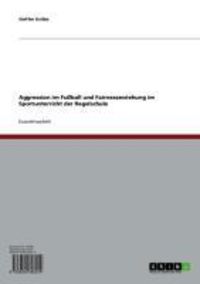 Produktbild: Aggression im Fu&szlig;ball und Fairnesserziehung im Sportunterricht der Regelschule