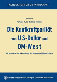 Produktbild: Die Kaufkraftparit&auml;t von US-Dollar und DM-West mit besonderer Ber&uuml;cksichtigung des Bundesentsch&auml;digungsrechtes