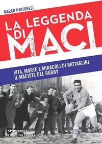 Produktbild: La leggenda di Maci. Vita, morte e miracoli di Battaglini, il maciste del rugby