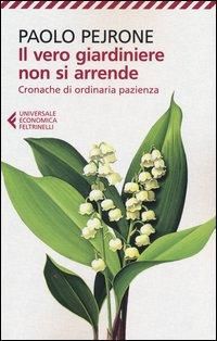 Produktbild: Il vero giardiniere non si arrende. Cronache di ordinaria pazienza