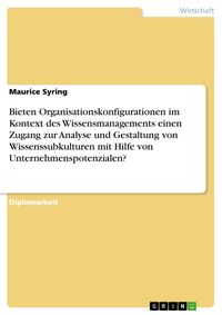 Produktbild: Bieten Organisationskonfigurationen im Kontext des Wissensmanagements einen Zugang zur Analyse und Gestaltung von Wissenssubkulturen mit Hilfe von Unt