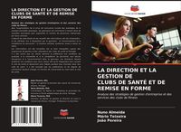 Produktbild: La Direction Et La Gestion De Clubs De Sant&eacute; Et De Remise En Forme