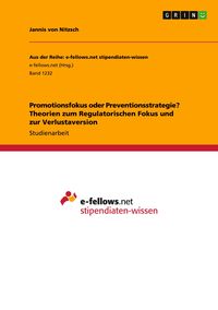 Produktbild: Promotionsfokus oder Preventionsstrategie? Theorien zum Regulatorischen Fokus und zur Verlustaversion