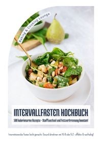 Produktbild: Intervallfasten Kochbuch: 500 kalorienarme Rezepte - Stoffwechsel und Fettverbrennung boosten! (Intermittierendes Fasten leicht gemacht: Gesund abnehm