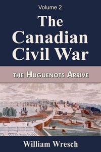 Produktbild: The Canadian Civil War Volume 2- The Huguenots Arrive
