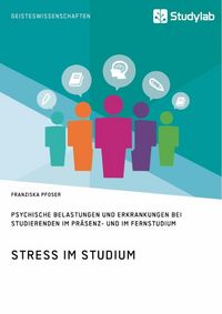 Produktbild: Stress im Studium. Psychische Belastungen und Erkrankungen bei Studierenden im Pr&auml;senz- und im Fernstudium