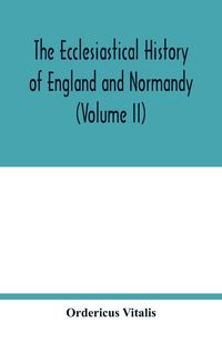Produktbild: The ecclesiastical history of England and Normandy (Volume II)