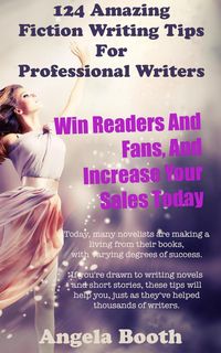 Produktbild: 124 Powerful Fiction Writing Tips: Win Readers And Fans, And Increase Your Sales Today