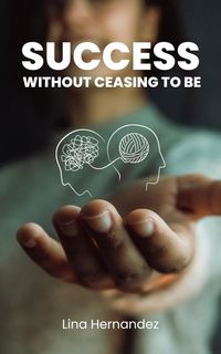 Produktbild: Success Without Ceasing to Be (Caring for your Future, #1)