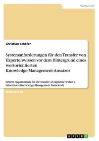 Produktbild: Systemanforderungen f&uuml;r den Transfer von Expertenwissen vor dem Hintergrund eines wertorientierten Knowledge-Management-Ansatzes