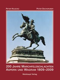 Bild vom Artikel 200 Jahre Marchfeldschlachten Aspern und Wagram 1809–2009 vom Autor Peter Kolecko