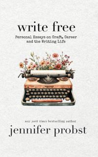 Produktbild: Write Free: Personal Essays on Craft, Career, and the Writing Life