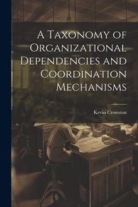 Produktbild: A Taxonomy of Organizational Dependencies and Coordination Mechanisms