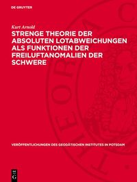 Produktbild: Strenge Theorie der absoluten Lotabweichungen als Funktionen der Freiluftanomalien der Schwere