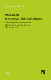 Produktbild: Die Naturgeschichte der Religion. &Uuml;ber Aberglaube und Schw&auml;rmerei. &Uuml;ber die Unsterblichkeit der Seele. &Uuml;ber Selbstmord