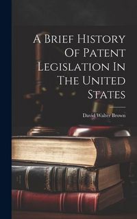 Produktbild: A Brief History Of Patent Legislation In The United States