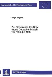 Zur Geschichte des BDM (Bund Deutscher Mädel) von 1923 bis 1939 Birgit Jürgens