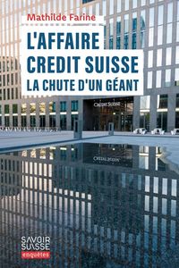 Produktbild: L'affaire Cr&eacute;dit suisse : la chute d'un g&eacute;ant