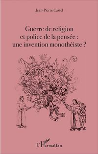 Produktbild: Guerre de religion et police de la pens&eacute;e : une invention monoth&eacute;iste ?