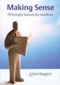 Bild vom Artikel Making Sense: Philosophy Behind the Headlines vom Autor Julian Baggini