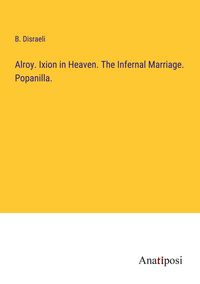 Produktbild: Alroy. Ixion in Heaven. The Infernal Marriage. Popanilla.