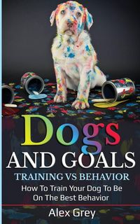 Produktbild: Dogs and Goals Training Vs Behavior