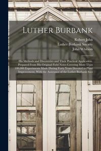 Produktbild: Luther Burbank: His Methods and Discoveries and Their Practical Application. Prepared From His Original Field Notes Covering More Than