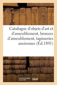 Produktbild: Catalogue d'objets d'art et d'ameublement, bronzes d'ameublement, tapisseries anciennes