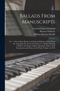 Produktbild: Ballads From Manuscripts: Pt. 1. a Poore Mans Pittance, by Richard Williams, Edited From the Autograph Ms. by F.J. Furnivall. Pt. 2. Ballads Rel