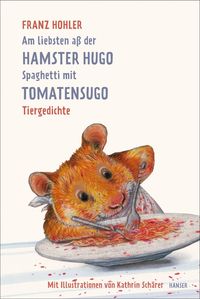 Bild vom Artikel Am liebsten aß der Hamster Hugo Spaghetti mit Tomatensugo vom Autor Franz Hohler