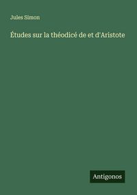 Produktbild: &Eacute;tudes sur la th&eacute;odic&eacute; de et d'Aristote