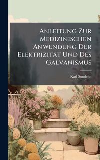 Produktbild: Anleitung Zur Medizinischen Anwendung Der Elektrizit&auml;t Und Des Galvanismus