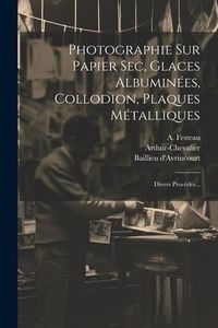 Produktbild: Photographie Sur Papier Sec, Glaces Albumin&eacute;es, Collodion, Plaques M&eacute;talliques