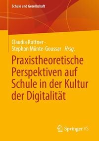 Bild vom Artikel Praxistheoretische Perspektiven auf Schule in der Kultur der Digitalität vom Autor Claudia Kuttner